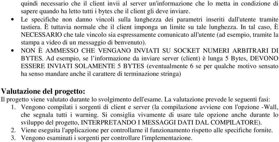 In tal caso, È NECESSARIO che tale vincolo sia espressamente comunicato all'utente (ad esempio, tramite la stampa a video di un messaggio di benvenuto).