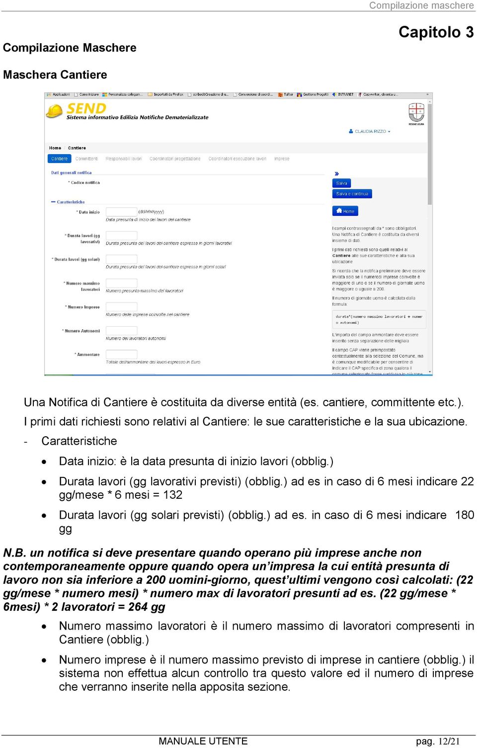 ) Durata lavori (gg lavorativi previsti) (obblig.) ad es in caso di 6 mesi indicare 22 gg/mese * 6 mesi = 132 Durata lavori (gg solari previsti) (obblig.) ad es. in caso di 6 mesi indicare 180 gg N.B.