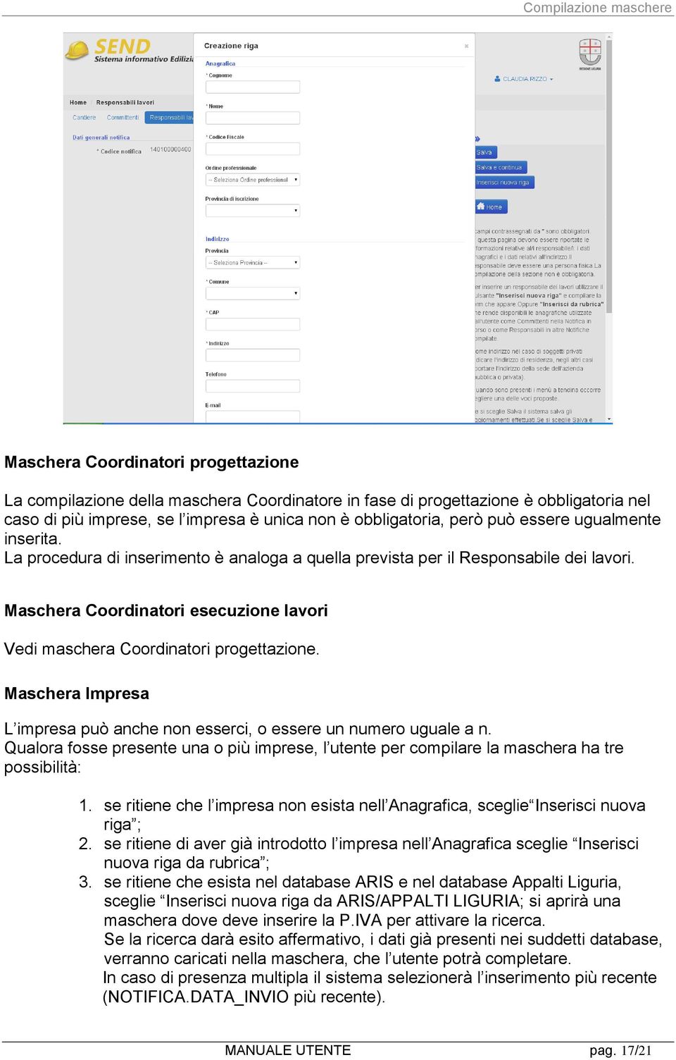 Maschera Coordinatori esecuzione lavori Vedi maschera Coordinatori progettazione. Maschera Impresa L impresa può anche non esserci, o essere un numero uguale a n.