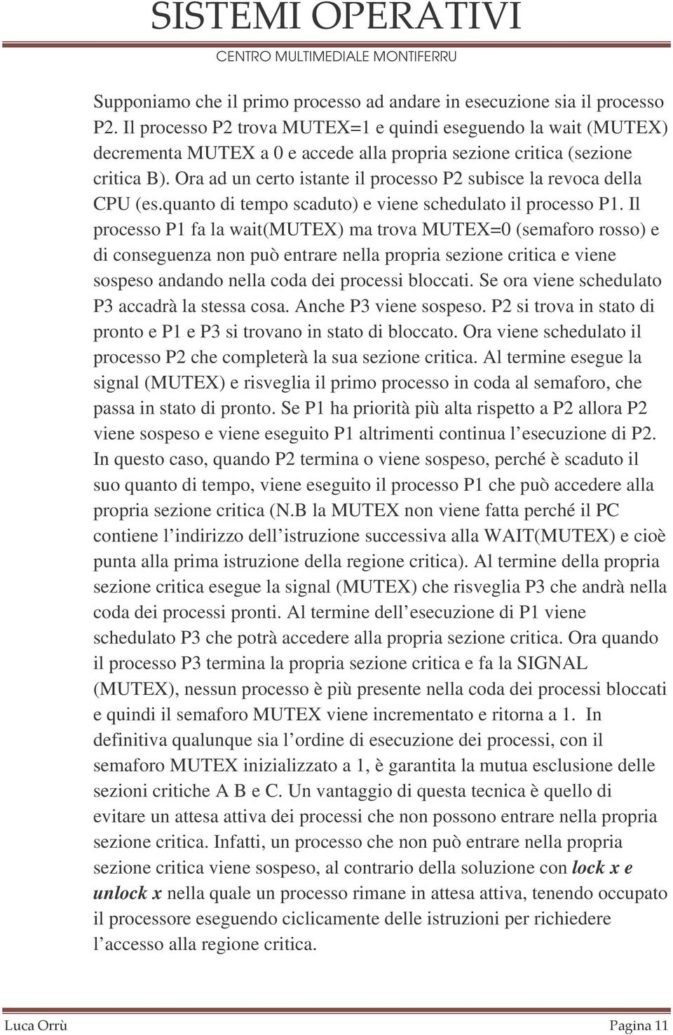 Ora ad un certo istante il processo P2 subisce la revoca della CPU (es.quanto di tempo scaduto) e viene schedulato il processo P1.