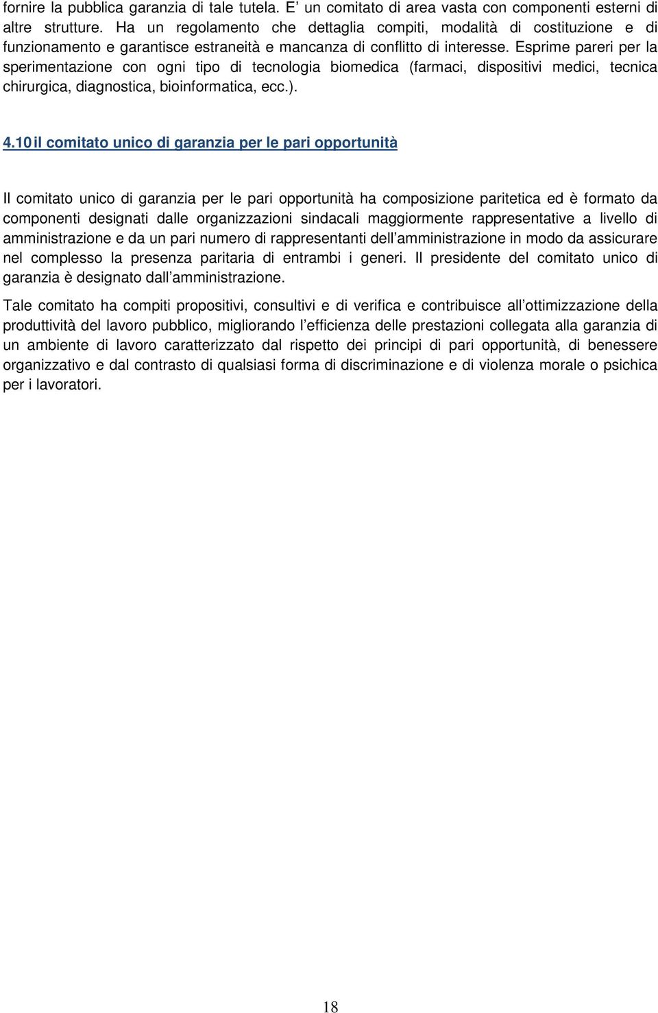 Esprime pareri per la sperimentazione con ogni tipo di tecnologia biomedica (farmaci, dispositivi medici, tecnica chirurgica, diagnostica, bioinformatica, ecc.). 4.