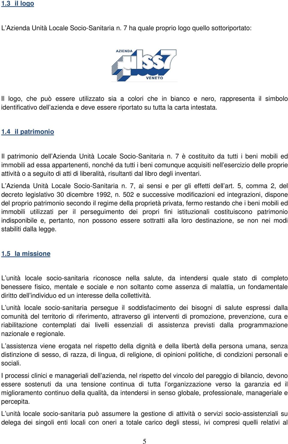 tutta la carta intestata. 1.4 il patrimonio Il patrimonio dell Azienda Unità Locale Socio-Sanitaria n.