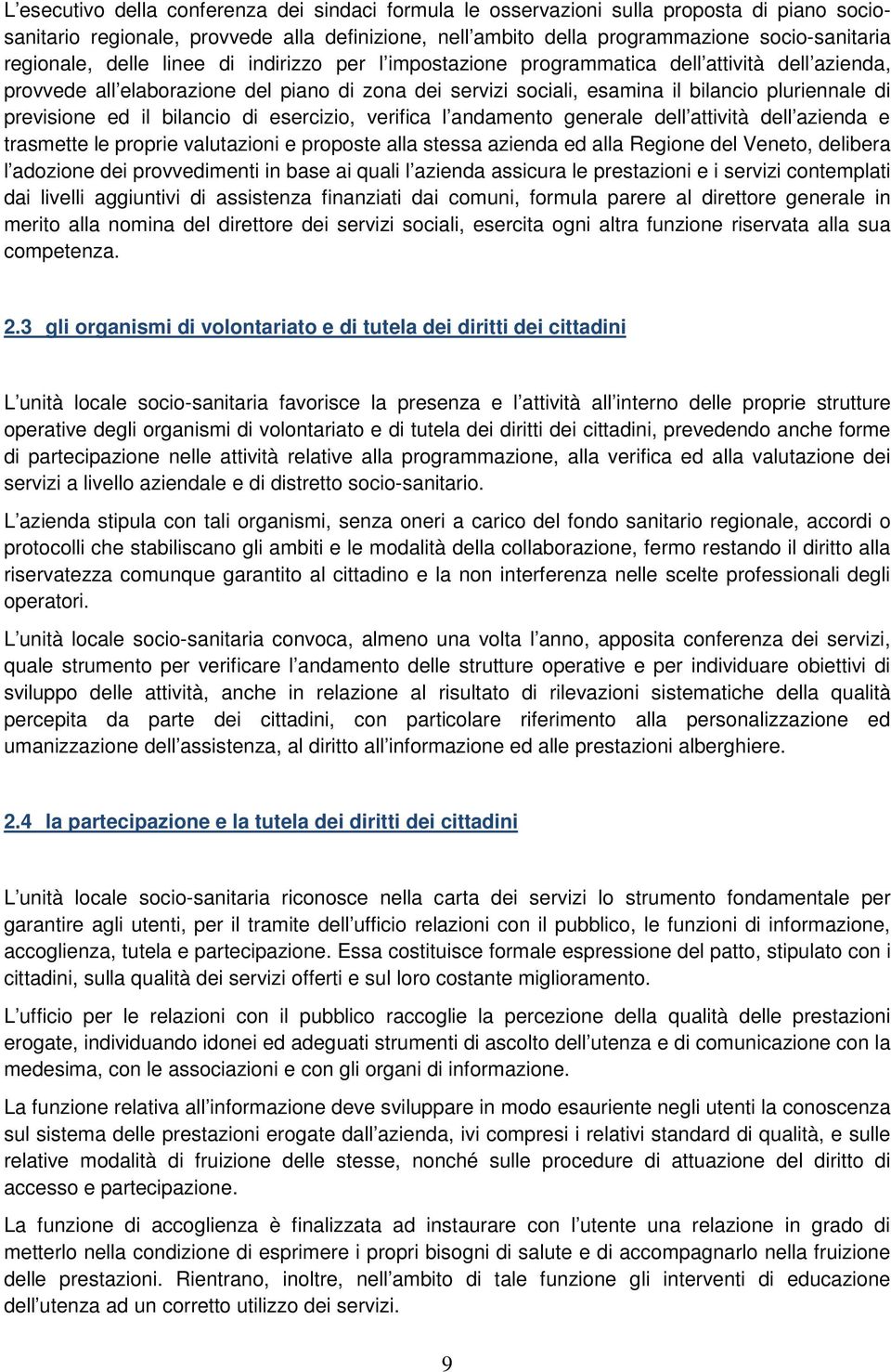 previsione ed il bilancio di esercizio, verifica l andamento generale dell attività dell azienda e trasmette le proprie valutazioni e proposte alla stessa azienda ed alla Regione del Veneto, delibera