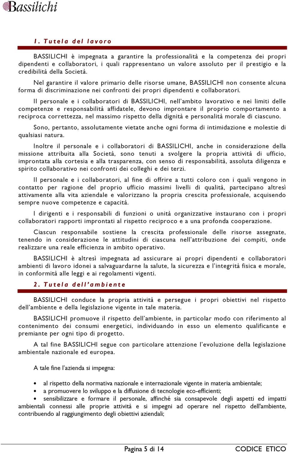 Il personale e i collaboratori di BASSILICHI, nell ambito lavorativo e nei limiti delle competenze e responsabilità affidatele, devono improntare il proprio comportamento a reciproca correttezza, nel