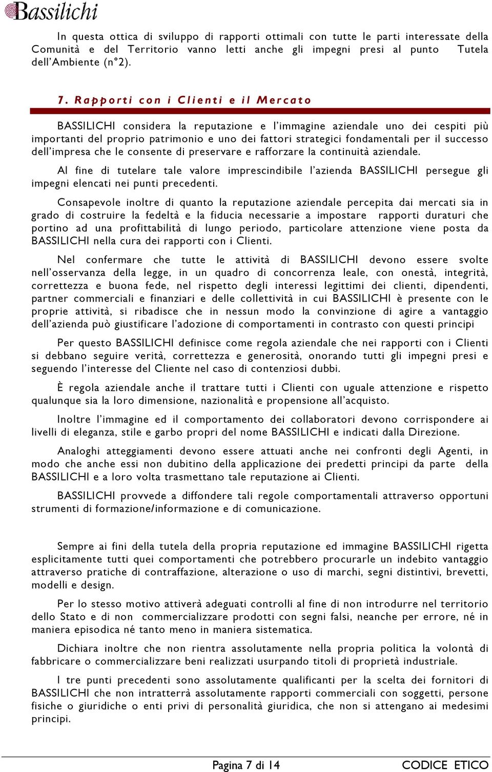 fondamentali per il successo dell impresa che le consente di preservare e rafforzare la continuità aziendale.