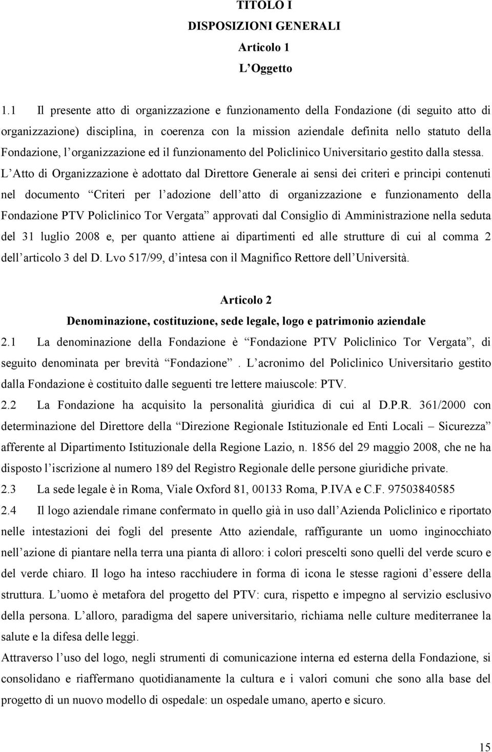 organizzazione ed il funzionamento del Policlinico Universitario gestito dalla stessa.