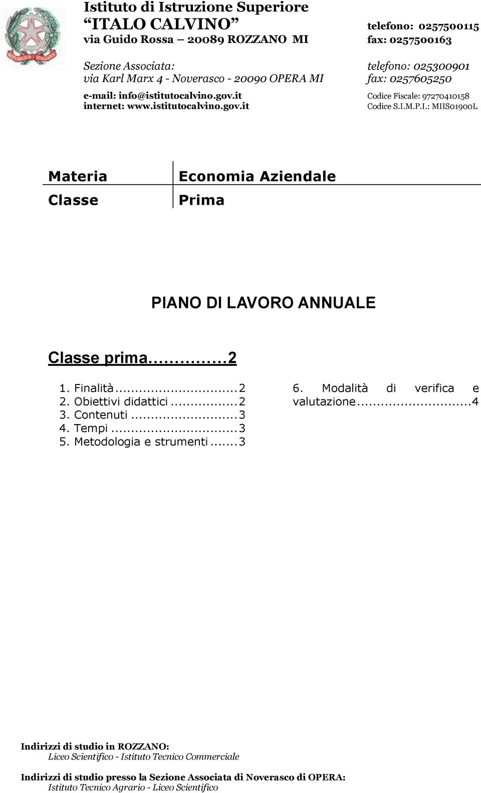 Finalità... 2 2. Obiettivi didattici... 2 3. Contenuti... 3 4. Tempi... 3 5. Metodologia e strumenti... 3 6. Modalità di verifica e valutazione.