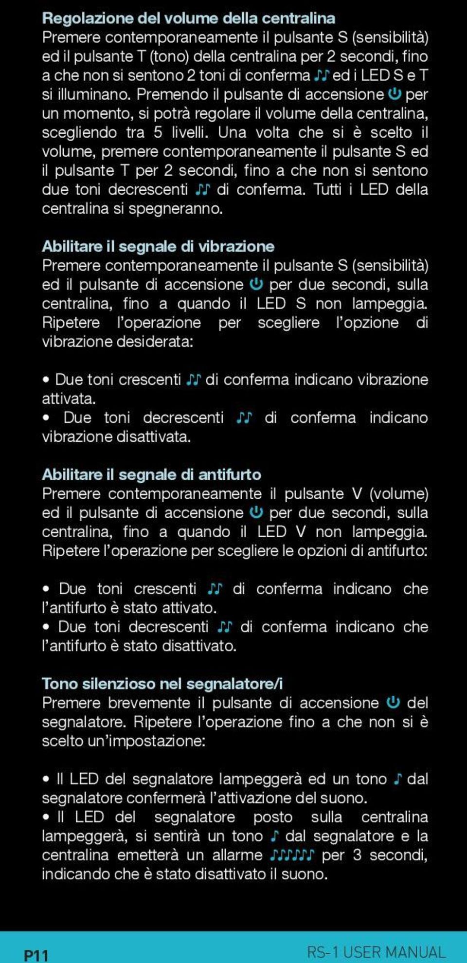 Una volta che si è scelto il volume, premere contemporaneamente il pulsante S ed il pulsante T per 2 secondi, fino a che non si sentono due toni decrescenti di conferma.