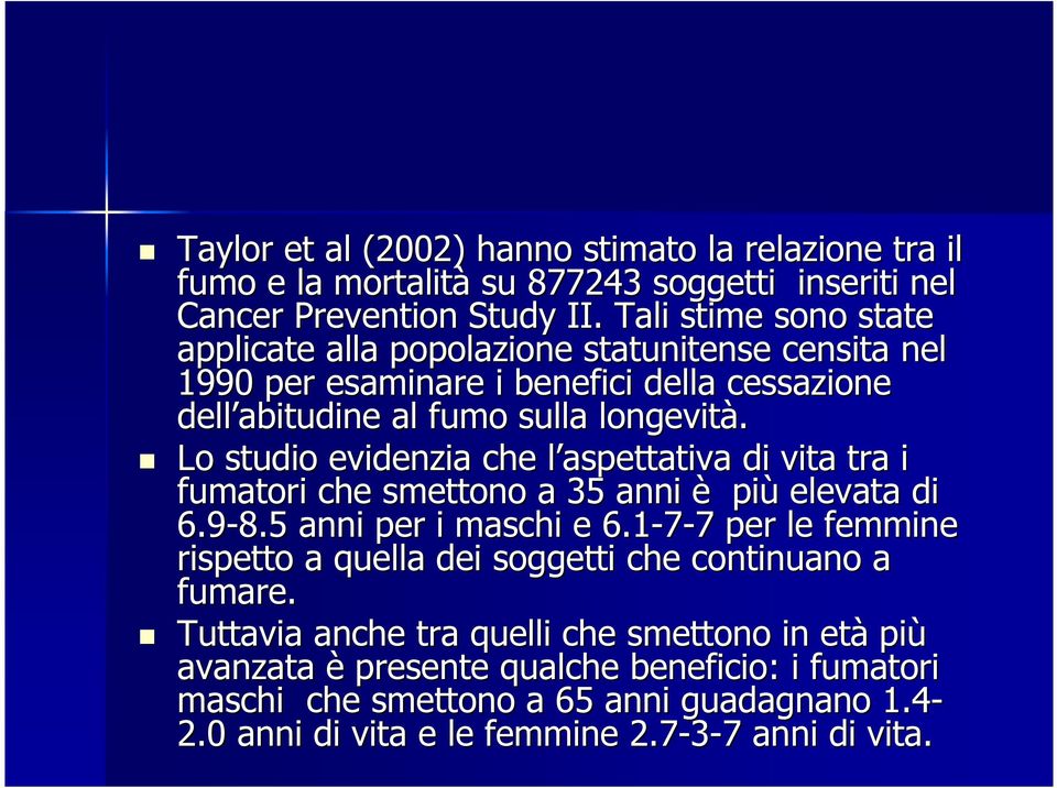 Lo studio evidenzia che l aspettativa l di vita tra i fumatori che smettono a 35 anni è più elevata di 6.9-8.5 anni per i maschi e 6.