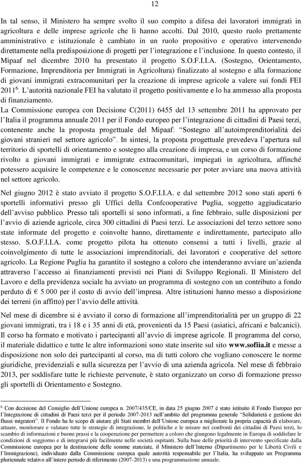 inclusione. In questo contesto, il Mipaaf nel dicembre 2010 ha presentato il progetto S.O.F.I.I.A.