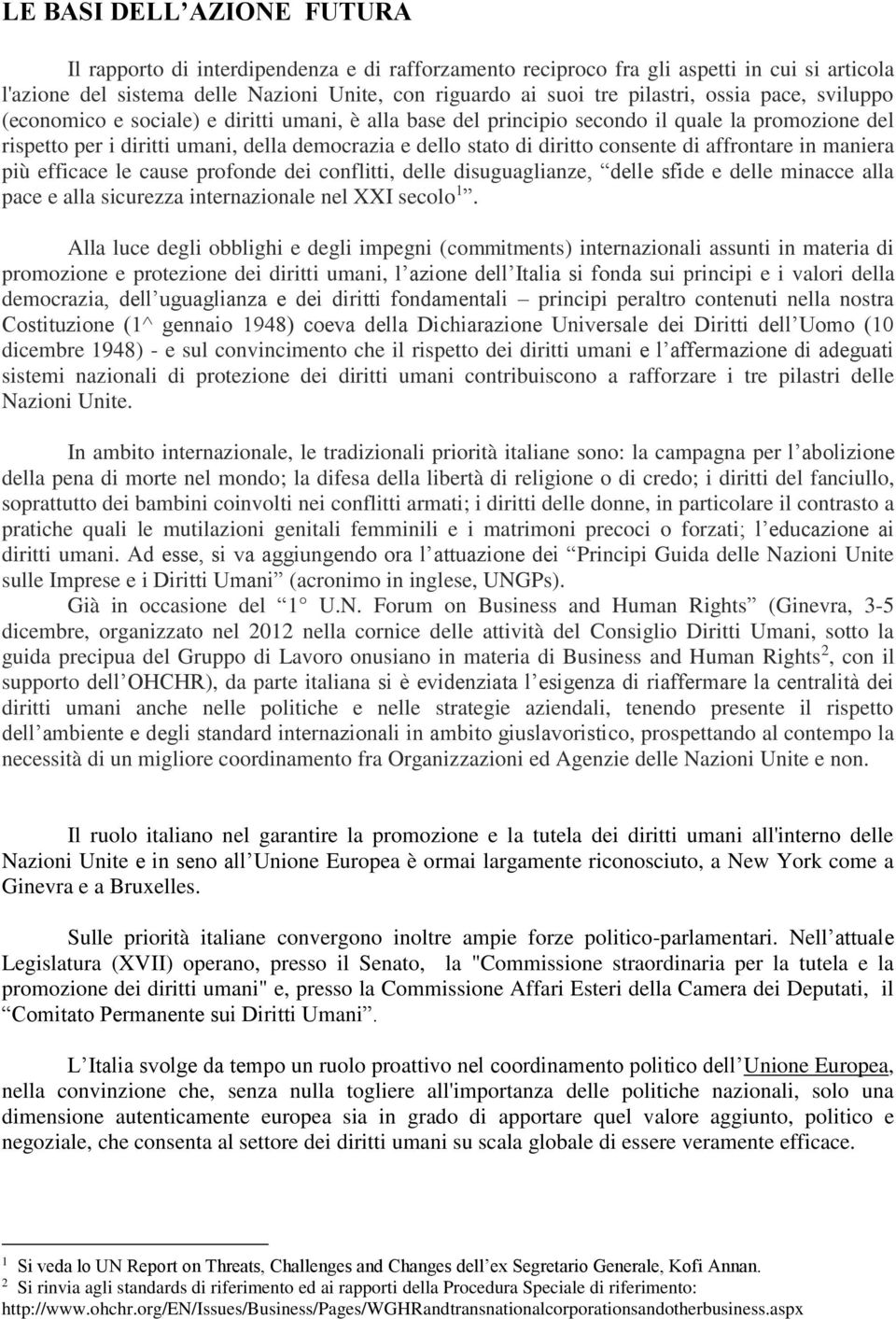 consente di affrontare in maniera più efficace le cause profonde dei conflitti, delle disuguaglianze, delle sfide e delle minacce alla pace e alla sicurezza internazionale nel XXI secolo 1.