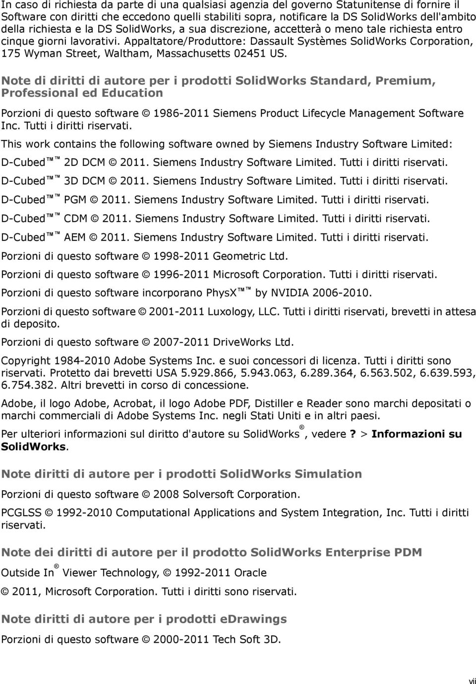 Appaltatore/Produttore: Dassault Systèmes SolidWorks Corporation, 175 Wyman Street, Waltham, Massachusetts 02451 US.