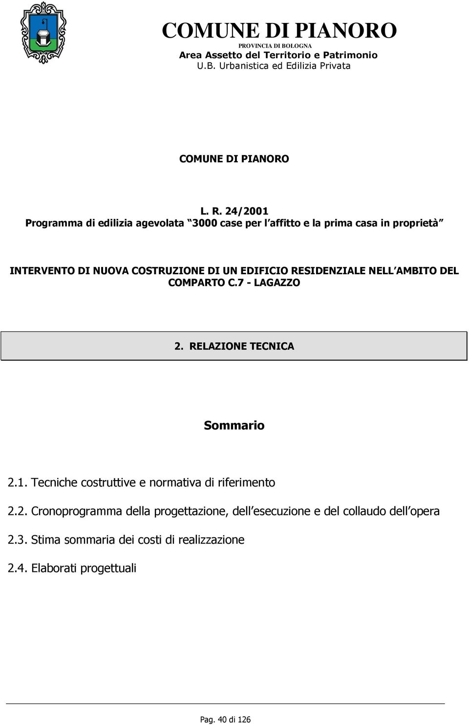 COSTRUZIONE DI UN EDIFICIO RESIDENZIALE NELL AMBITO DEL COMPARTO C.7 - LAGAZZO 2. RELAZIONE TECNICA Sommario 2.1.