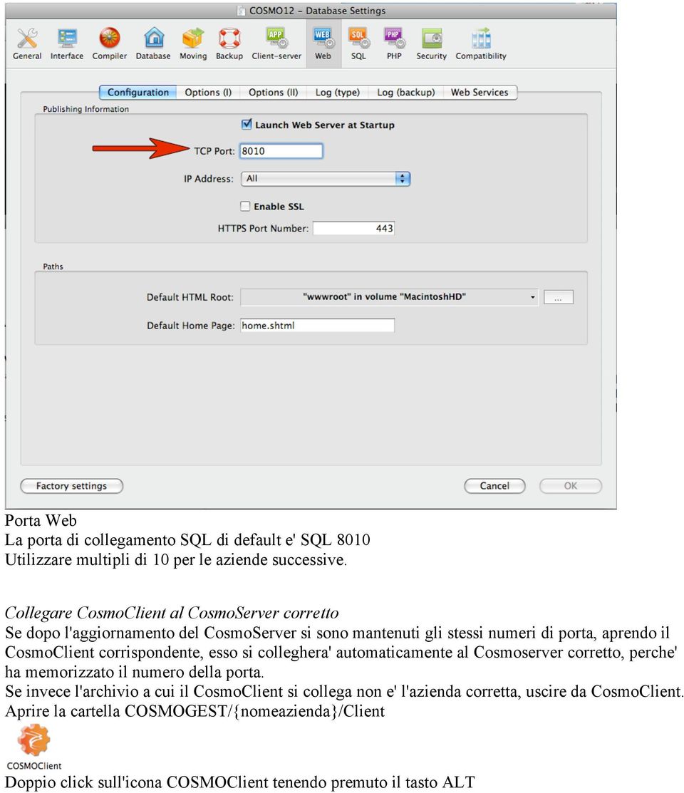 CosmoClient corrispondente, esso si colleghera' automaticamente al Cosmoserver corretto, perche' ha memorizzato il numero della porta.