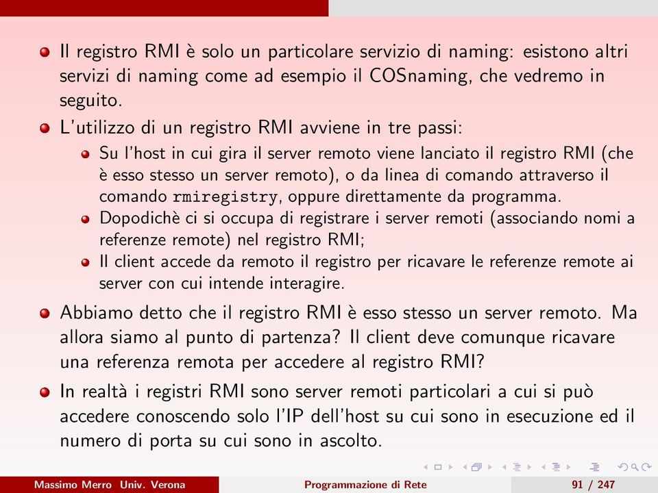 comando rmiregistry, oppure direttamente da programma.