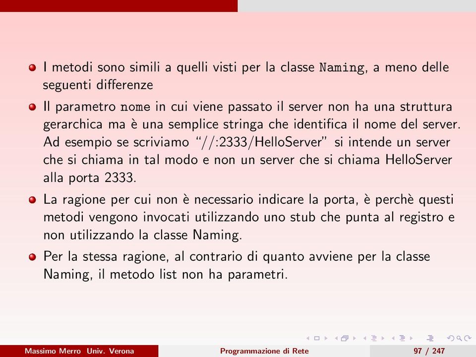 Ad esempio se scriviamo //:2333/HelloServer si intende un server che si chiama in tal modo e non un server che si chiama HelloServer alla porta 2333.