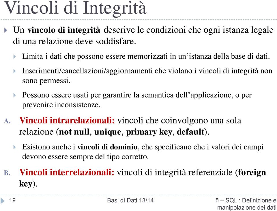 Possono essere usati per garantire la semantica dell applicazione, o per prevenire inconsistenze. A.