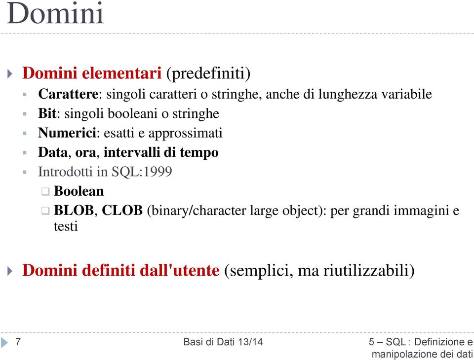 ora, intervalli di tempo Introdotti in SQL:1999 Boolean BLOB, CLOB (binary/character large