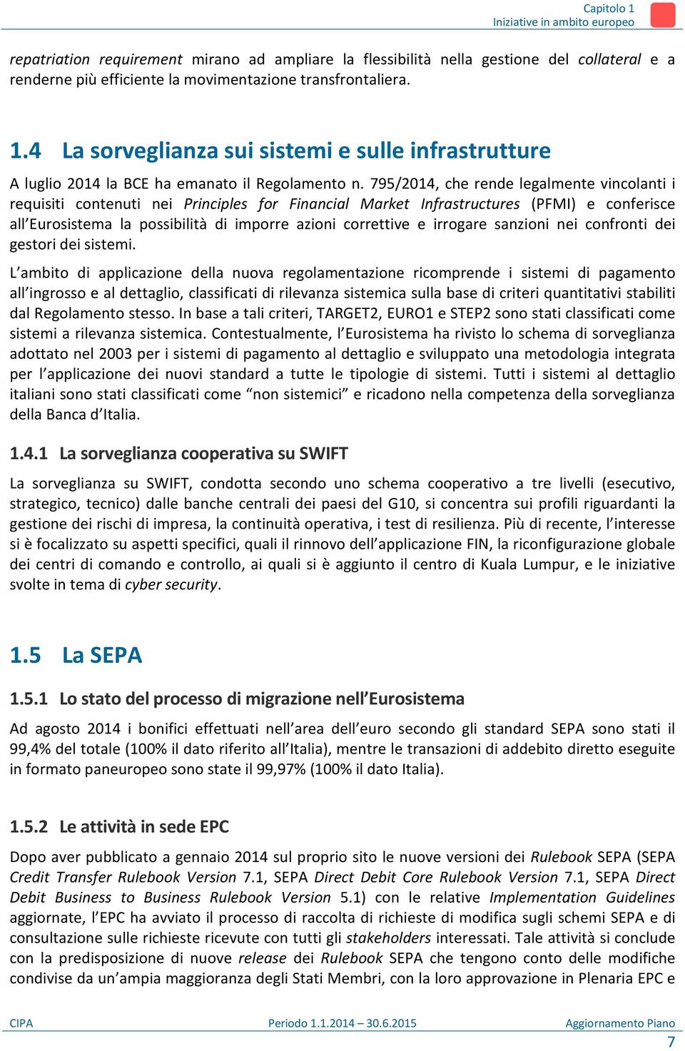 irrogare sanzioni nei confronti dei gestori dei sistemi.