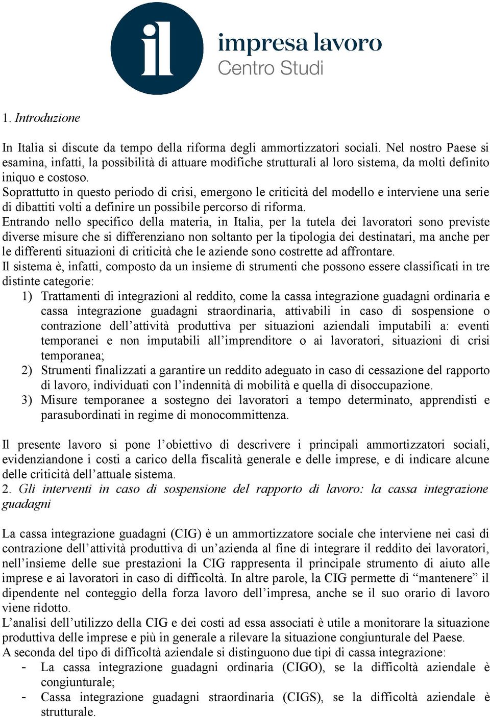 Soprattutto in questo periodo di crisi, emergono le criticità del modello e interviene una serie di dibattiti volti a definire un possibile percorso di riforma.