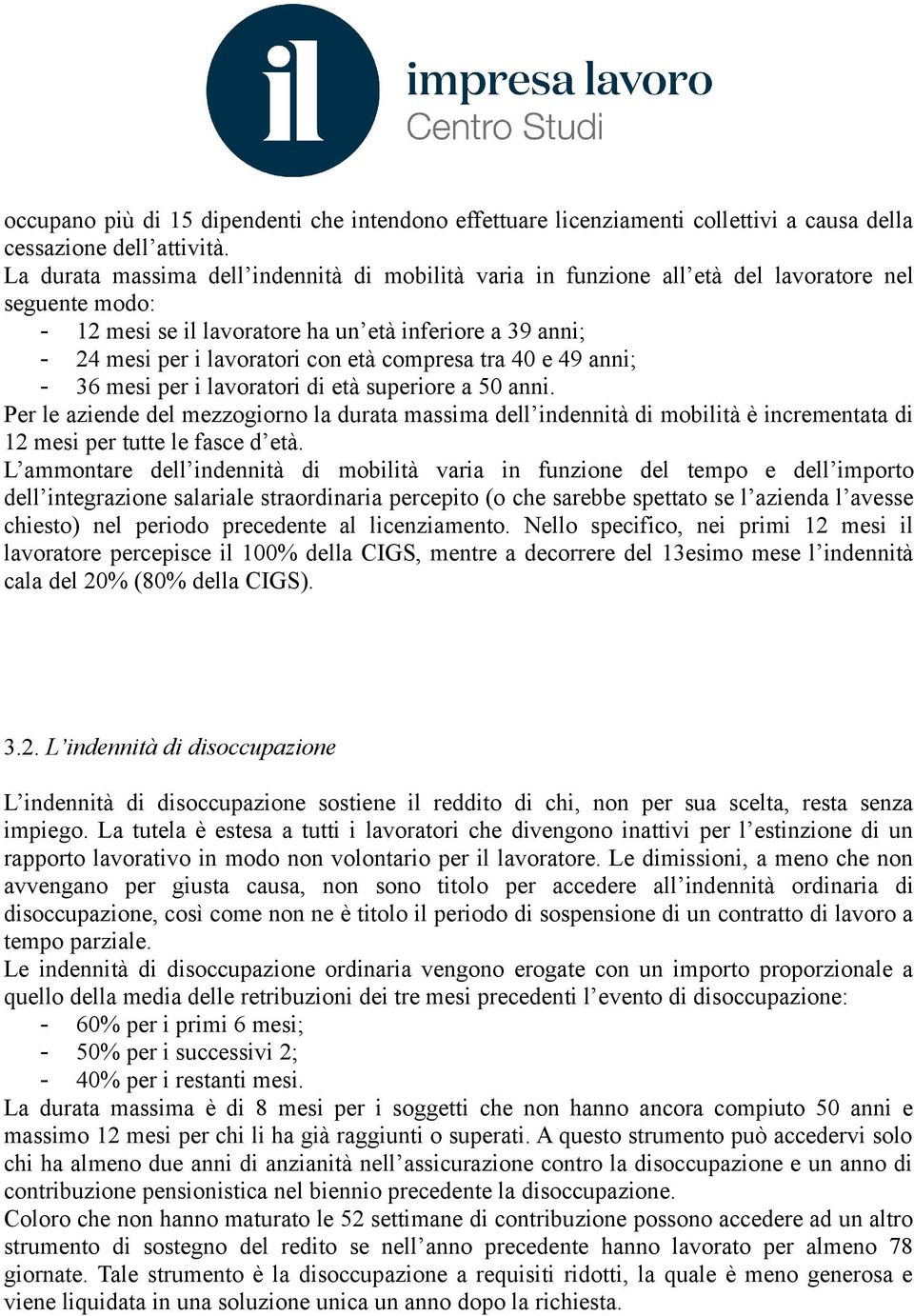 compresa tra 40 e 49 anni; - 36 mesi per i lavoratori di età superiore a 50 anni.