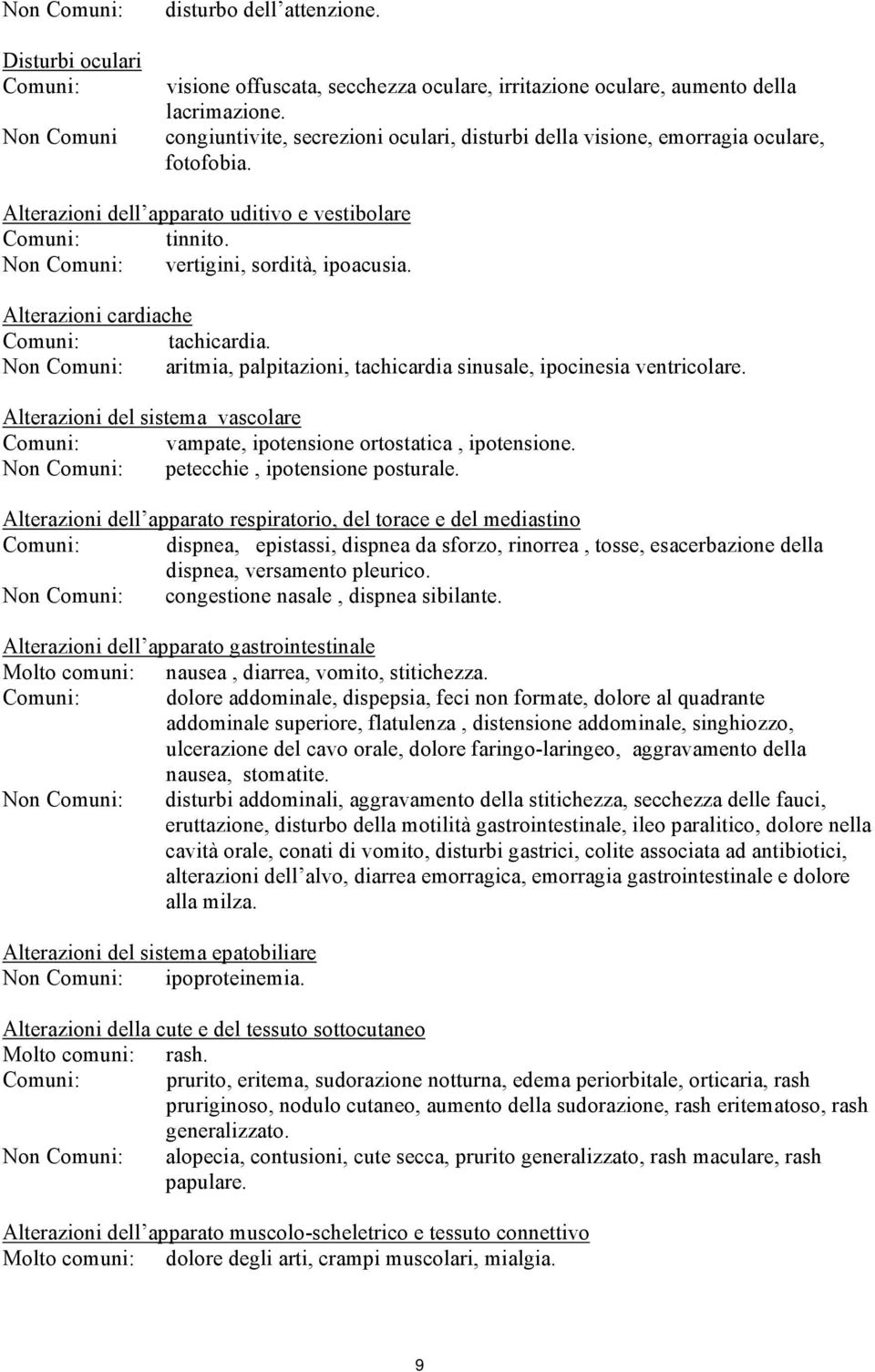 Alterazioni cardiache Comuni: tachicardia. Non Comuni: aritmia, palpitazioni, tachicardia sinusale, ipocinesia ventricolare.