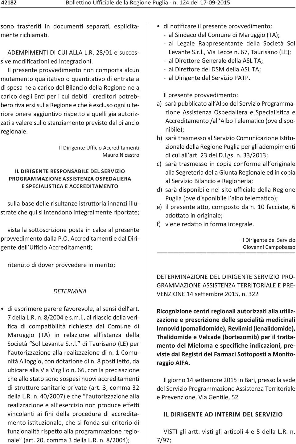 potrebbero rivalersi sulla Regione e che è escluso ogni ulteriore onere aggiuntivo rispetto a quelli gia autorizzati a valere sullo stanziamento previsto dal bilancio regionale.