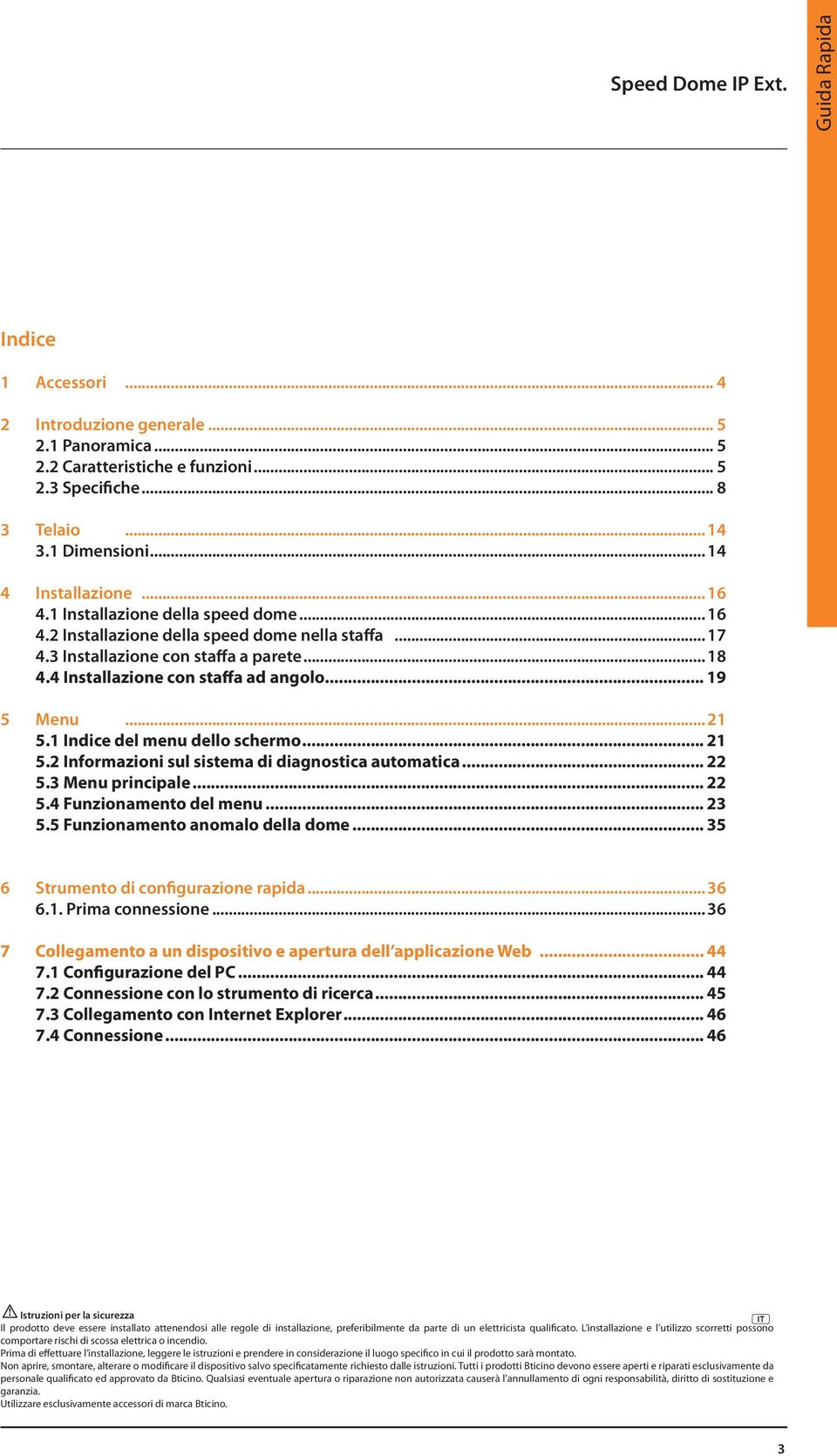 4 Installazione con staffa ad angolo... 19 5 Menu... 21 5.1 Indice del menu dello schermo... 21 5.2 Informazioni sul sistema di diagnostica automatica... 22 5.3 Menu principale... 22 5.4 Funzionamento del menu.