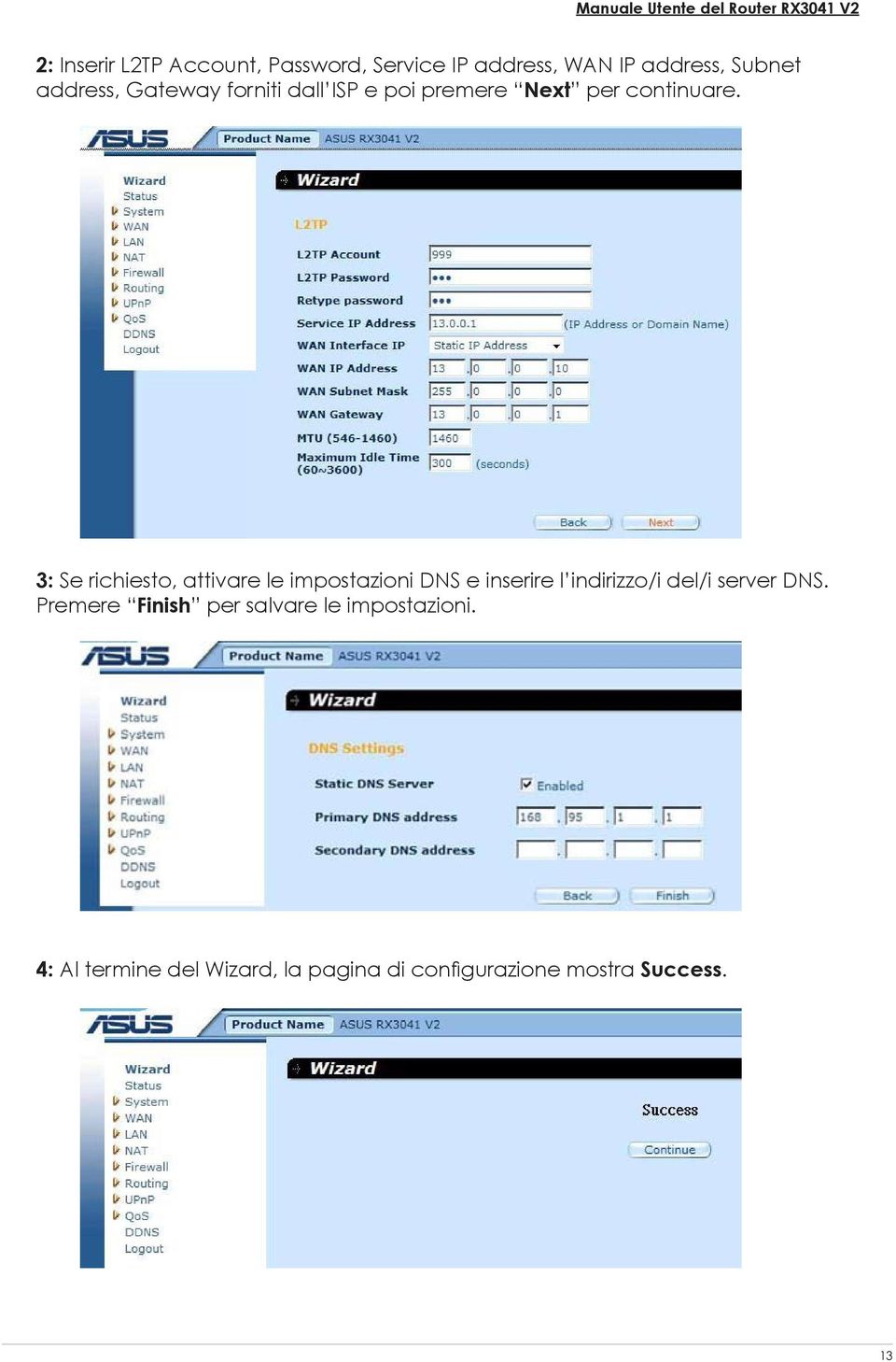 3: Se richiesto, attivare le impostazioni DNS e inserire l indirizzo/i del/i server DNS.