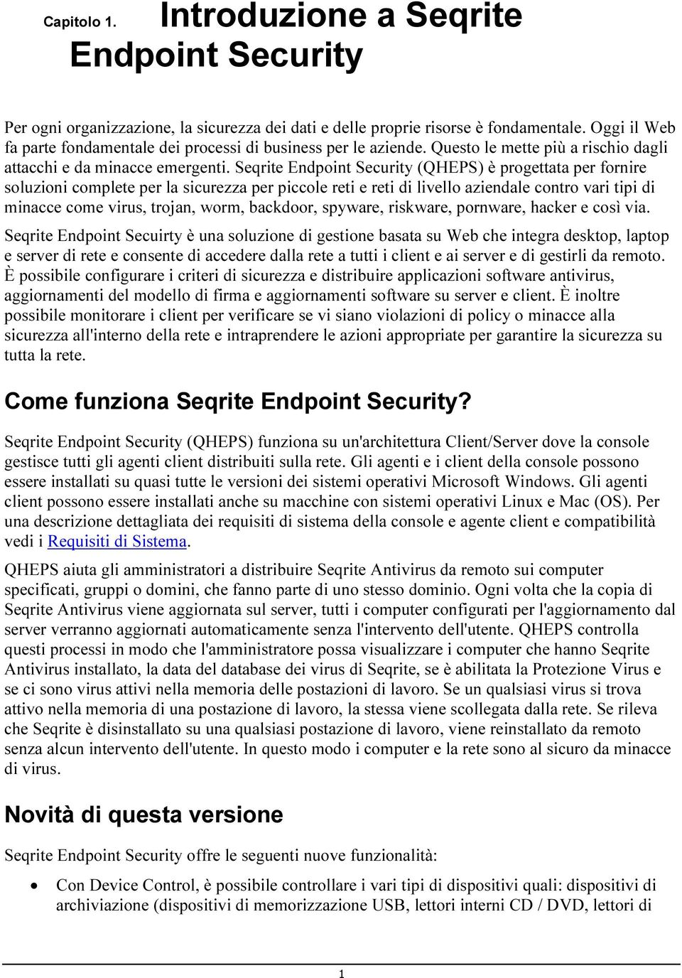 Seqrite Endpoint Security (QHEPS) è progettata per fornire soluzioni complete per la sicurezza per piccole reti e reti di livello aziendale contro vari tipi di minacce come virus, trojan, worm,