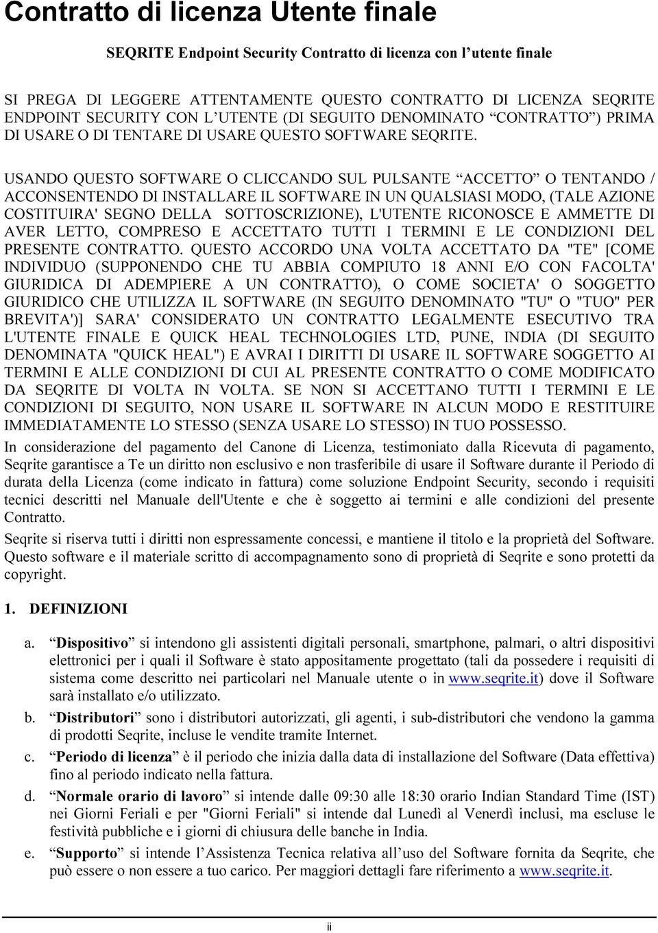 USANDO QUESTO SOFTWARE O CLICCANDO SUL PULSANTE ACCETTO O TENTANDO / ACCONSENTENDO DI INSTALLARE IL SOFTWARE IN UN QUALSIASI MODO, (TALE AZIONE COSTITUIRA' SEGNO DELLA SOTTOSCRIZIONE), L'UTENTE