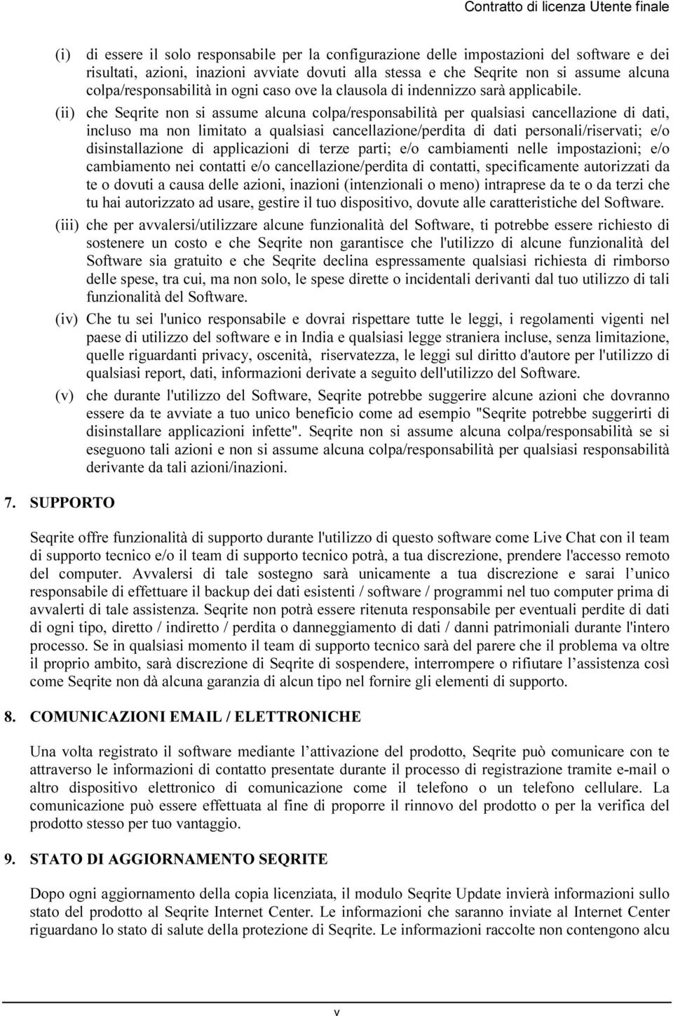 (ii) che Seqrite non si assume alcuna colpa/responsabilità per qualsiasi cancellazione di dati, incluso ma non limitato a qualsiasi cancellazione/perdita di dati personali/riservati; e/o