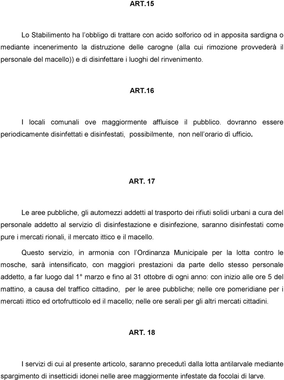 dovranno essere periodicamente disinfettati e disinfestati, possibilmente, non nell orario dì ufficio. ART.