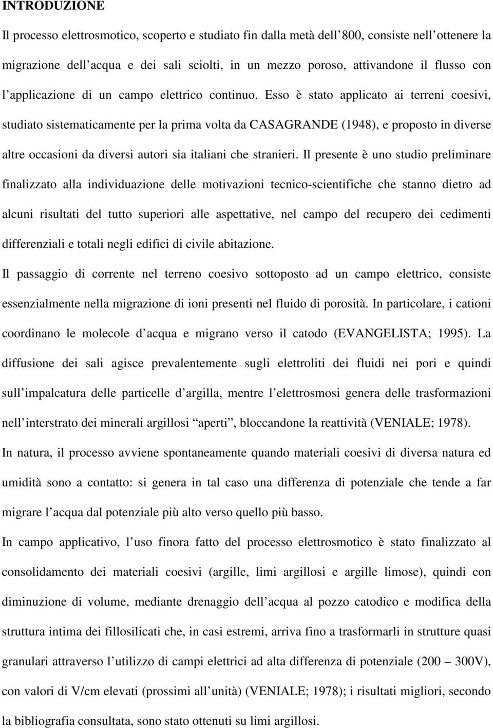 Esso è stato applicato ai terreni coesivi, studiato sistematicamente per la prima volta da CASAGRANDE (1948), e proposto in diverse altre occasioni da diversi autori sia italiani che stranieri.