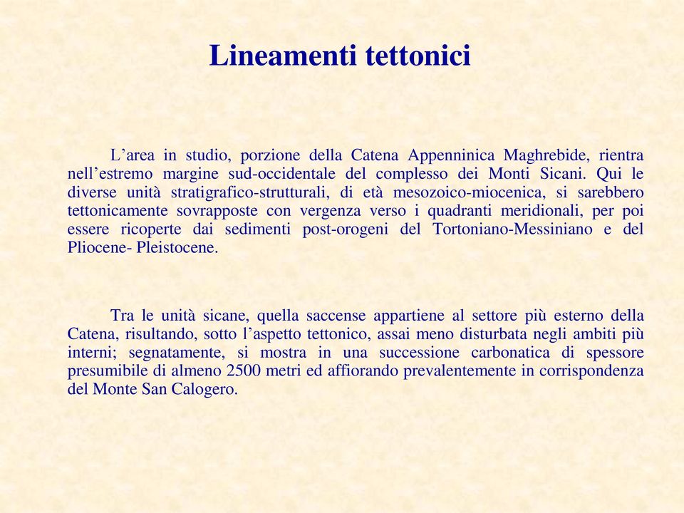 sedimenti post-orogeni del Tortoniano-Messiniano e del Pliocene- Pleistocene.