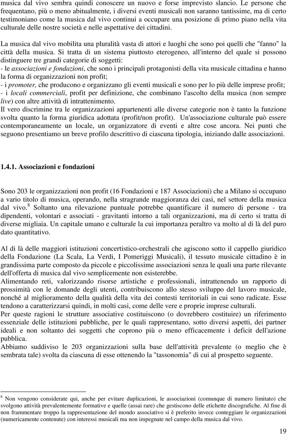 piano nella vita culturale delle nostre società e nelle aspettative dei cittadini.