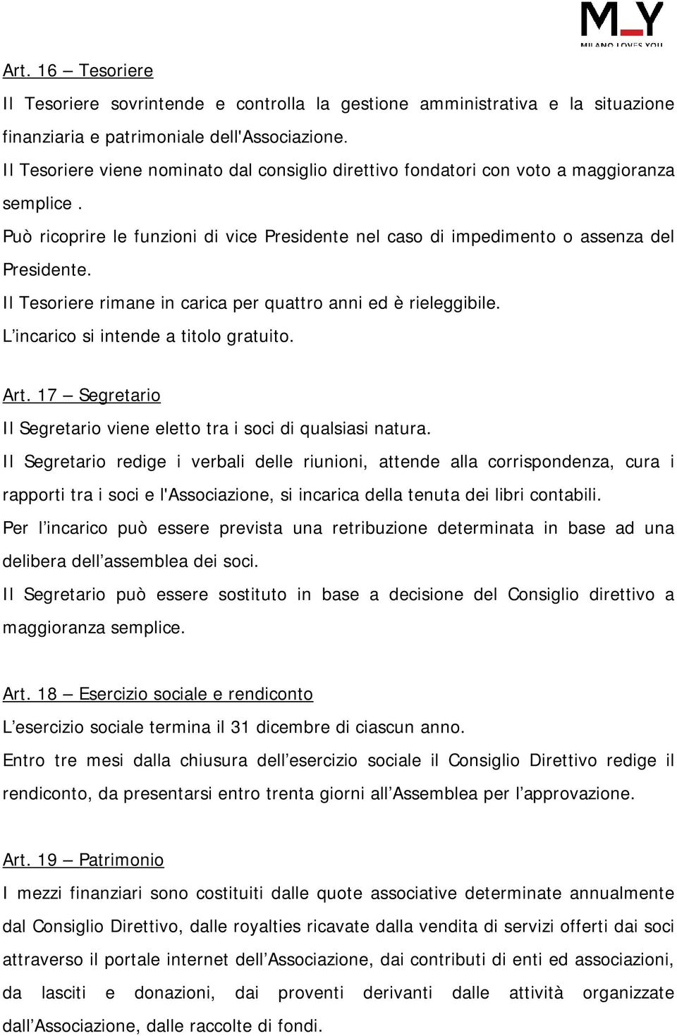 Il Tesoriere rimane in carica per quattro anni ed è rieleggibile. L incarico si intende a titolo gratuito. Art. 17 Segretario Il Segretario viene eletto tra i soci di qualsiasi natura.