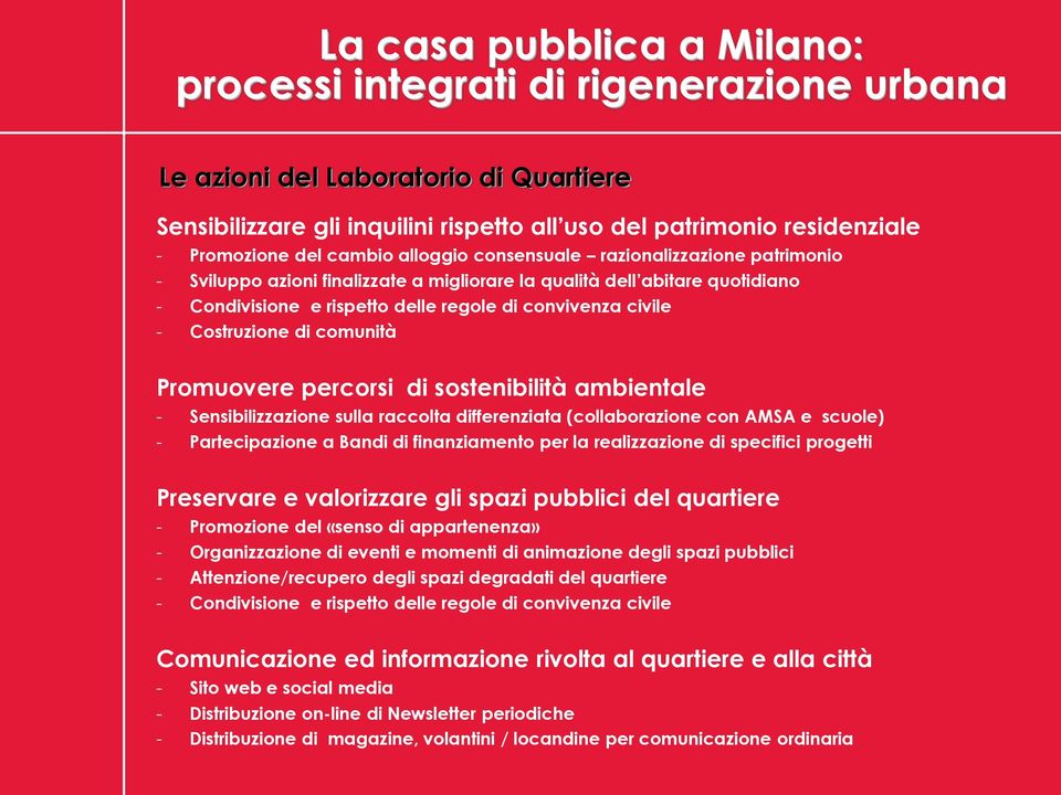 ambientale - Sensibilizzazione sulla raccolta differenziata (collaborazione con AMSA e scuole) - Partecipazione a Bandi di finanziamento per la realizzazione di specifici progetti Preservare e