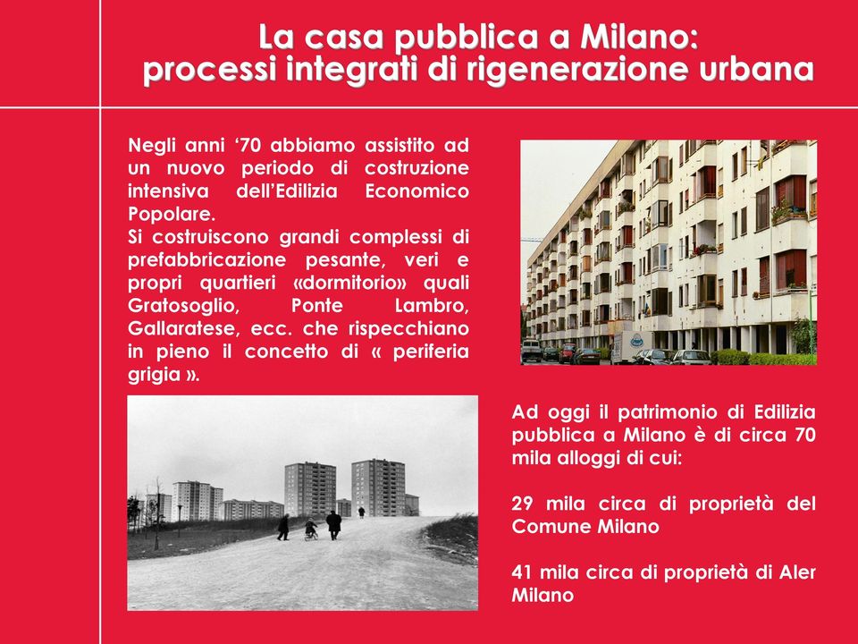 Lambro, Gallaratese, ecc. che rispecchiano in pieno il concetto di «periferia grigia».