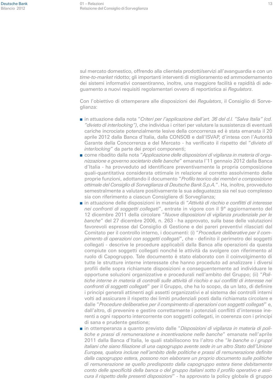 Con l obiettivo di ottemperare alle disposizioni dei Regulators, il Consiglio di Sorveglianza: n in attuazione dalla nota Criteri per l applicazione dell art. 36 del d.l. Salva Italia (cd.