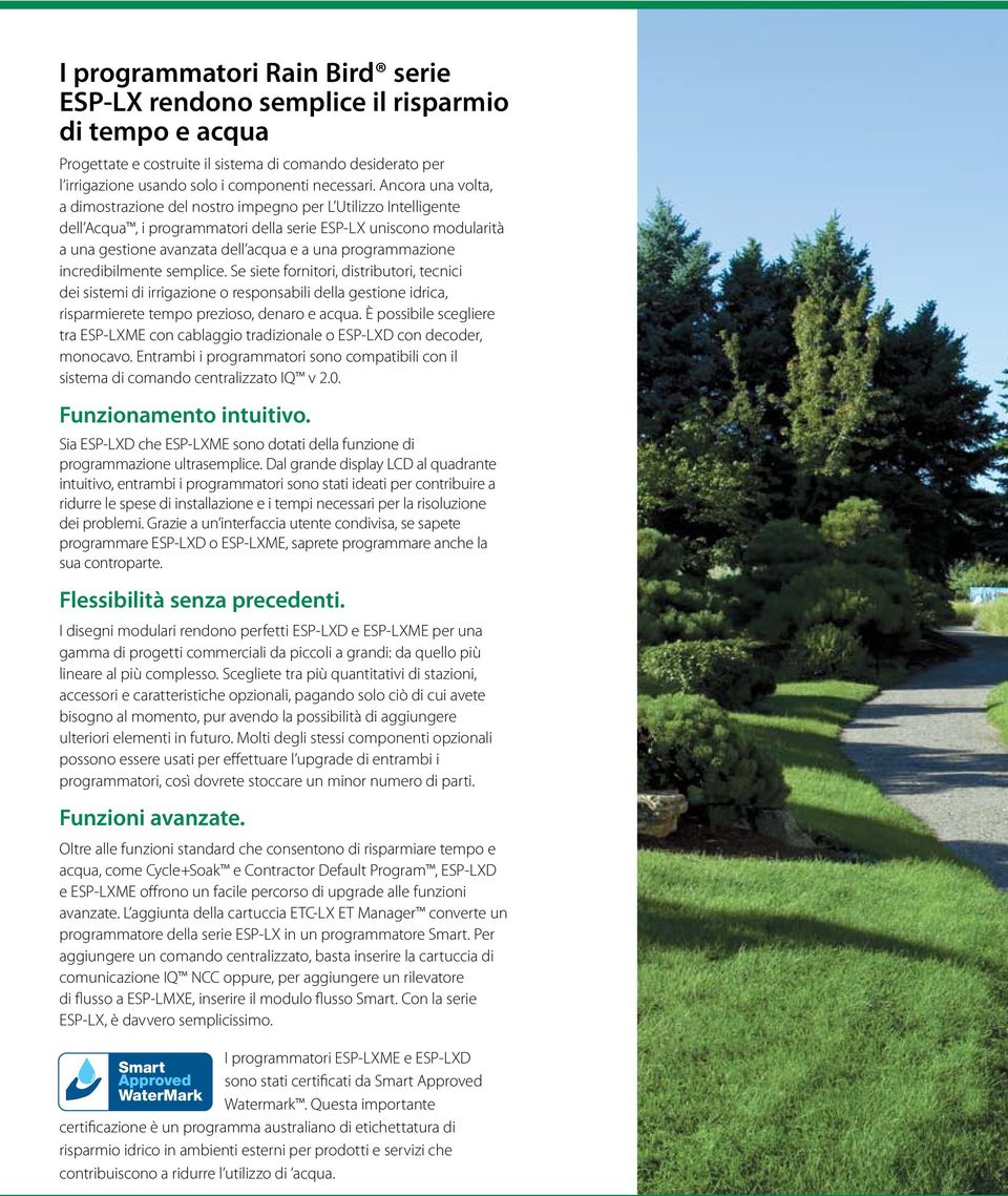 Ancora una volta, a dimostrazione del nostro impegno per L Utilizzo Intelligente dell Acqua, i programmatori della serie ESP-LX uniscono modularità a una gestione avanzata dell acqua e a una