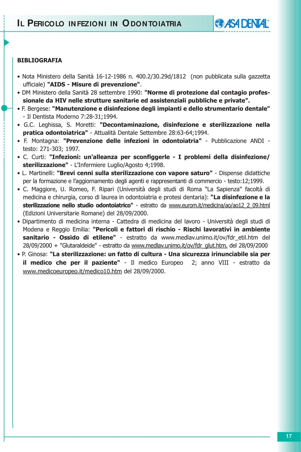 Bergese: "Manutenzione e disinfezione degli impianti e dello strumentario dentale" - Il Dentista Moderno 7:28-31;1994. G.C. Leghissa, S.