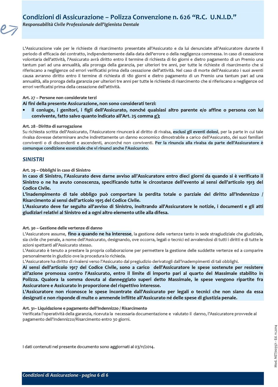 efficacia del contratto, indipendentemente dalla data dell'errore o della negligenza commessa.