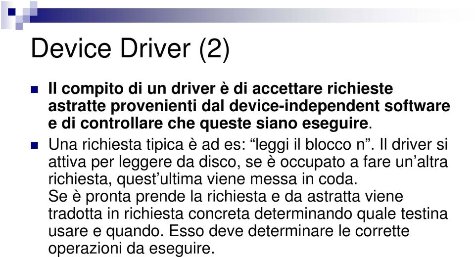 Il driver si attiva per leggere da disco, se è occupato a fare un altra richiesta, quest ultima viene messa in coda.
