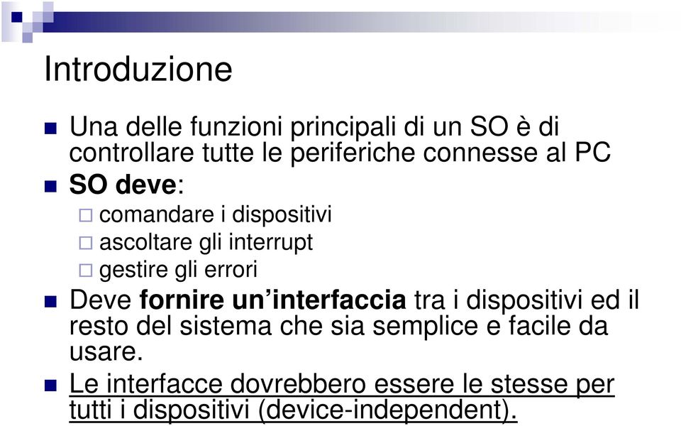 Deve fornire un interfaccia tra i dispositivi ed il resto del sistema che sia semplice e