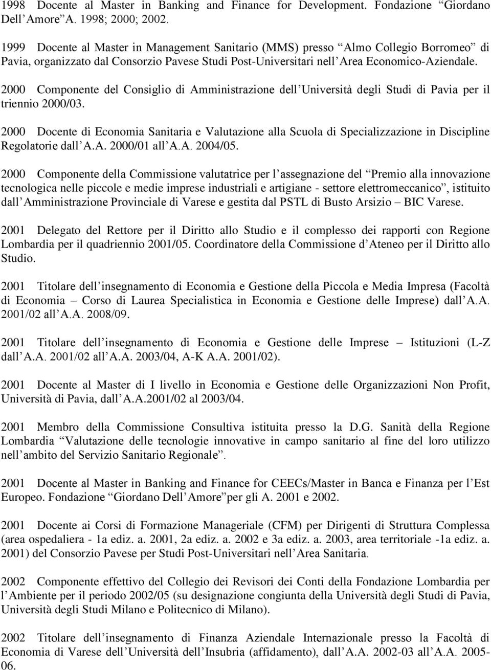 2000 Componente del Consiglio di Amministrazione dell Università degli Studi di Pavia per il triennio 2000/03.