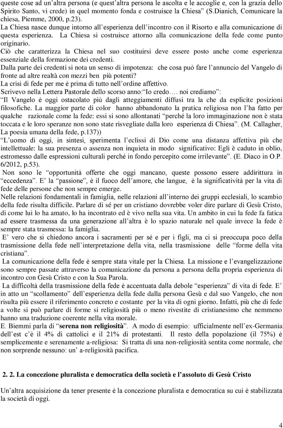 La Chiesa si costruisce attorno alla comunicazione della fede come punto originario.