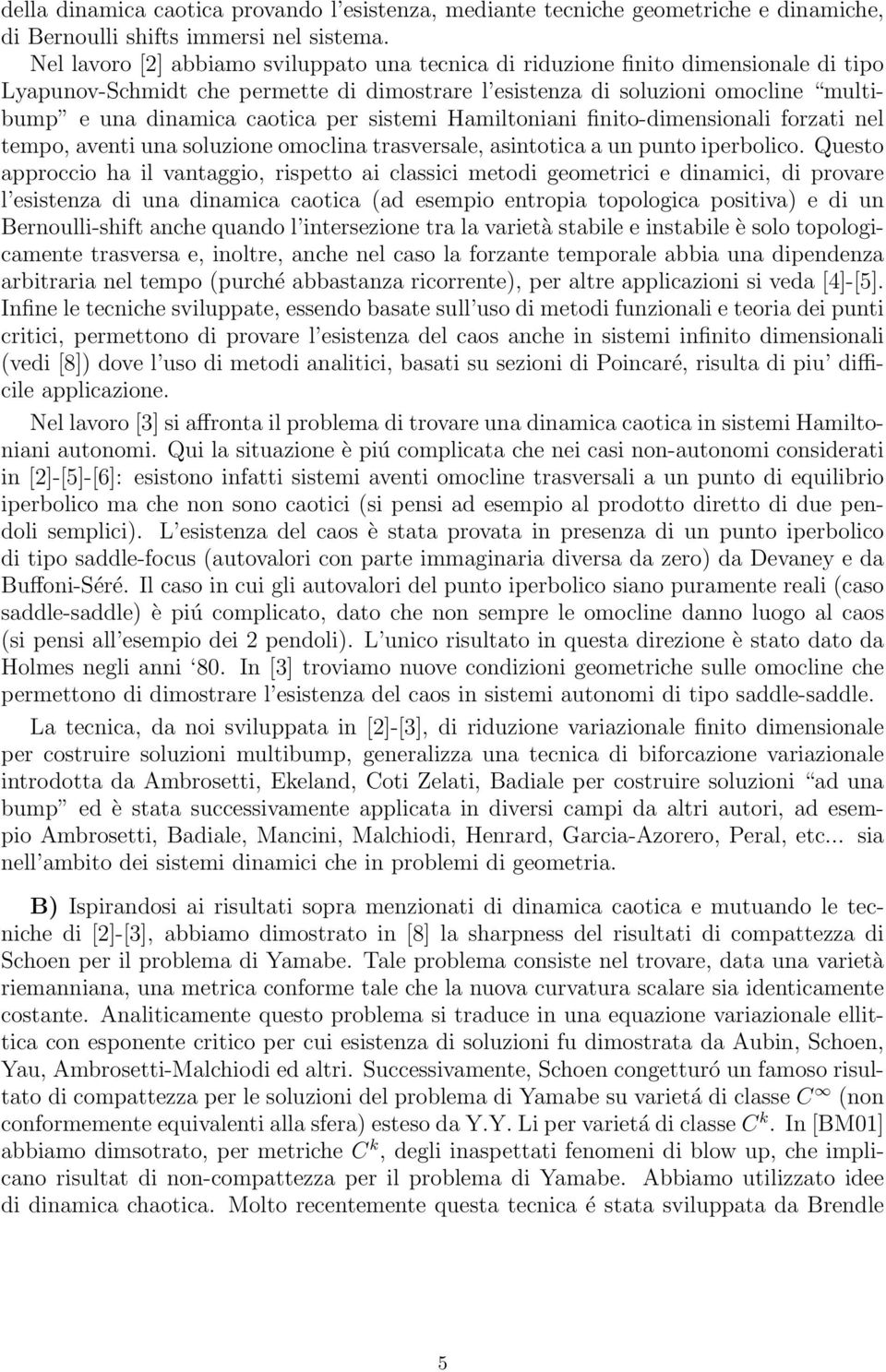 per sistemi Hamiltoniani finito-dimensionali forzati nel tempo, aventi una soluzione omoclina trasversale, asintotica a un punto iperbolico.