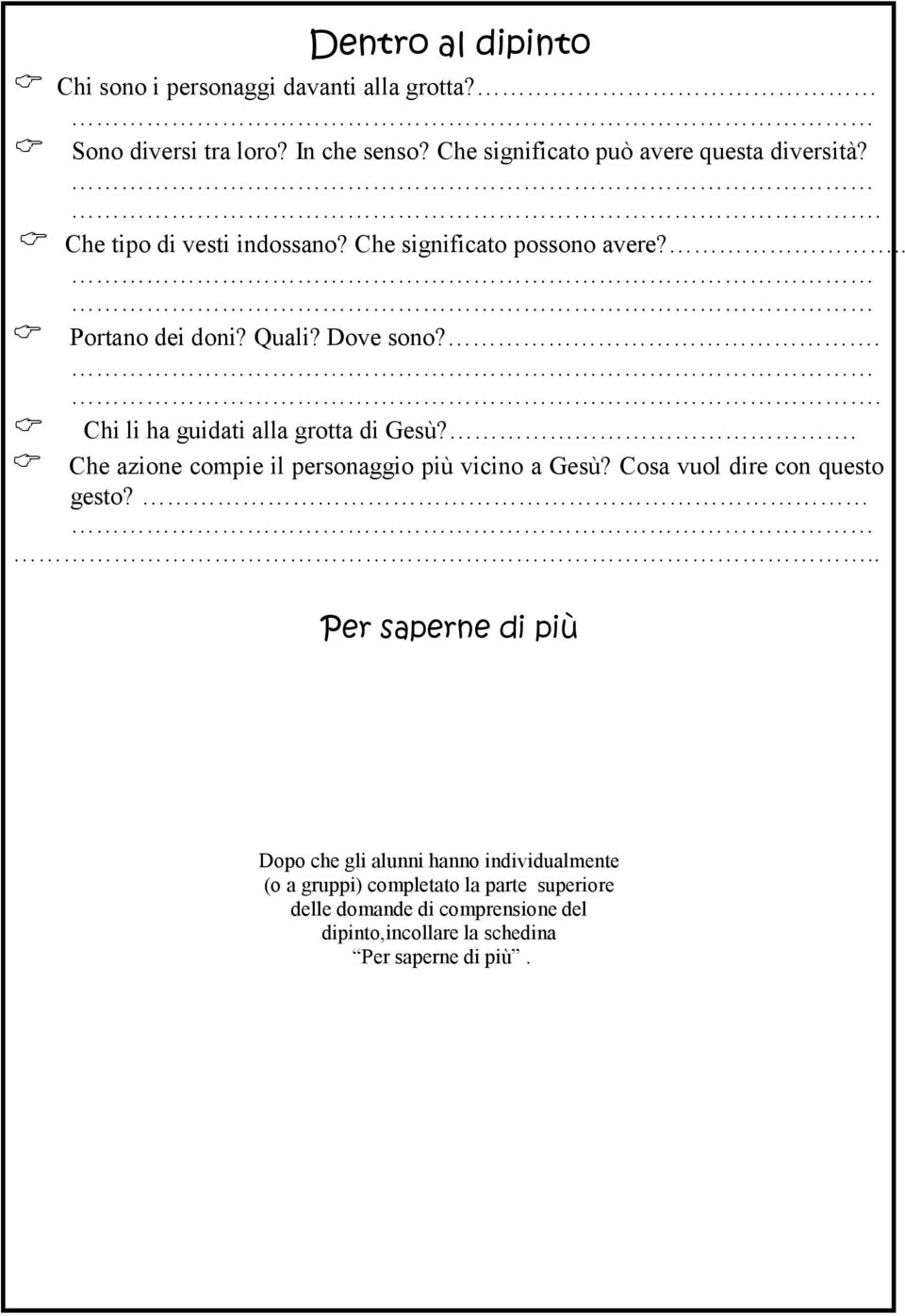 Dove sono?.. Chi li ha guidati alla grotta di Gesù?. Che azione compie il personaggio più vicino a Gesù? Cosa vuol dire con questo gesto?