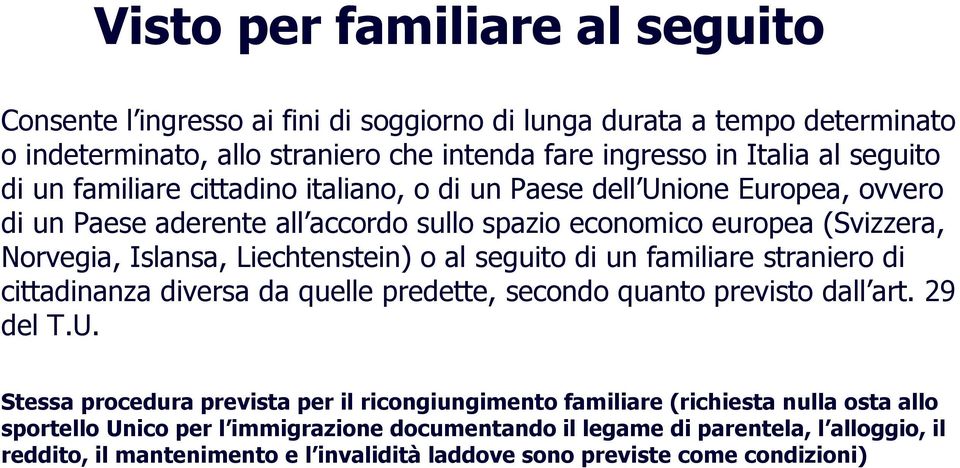 al seguito di un familiare straniero di cittadinanza diversa da quelle predette, secondo quanto previsto dall art. 29 del T.U.